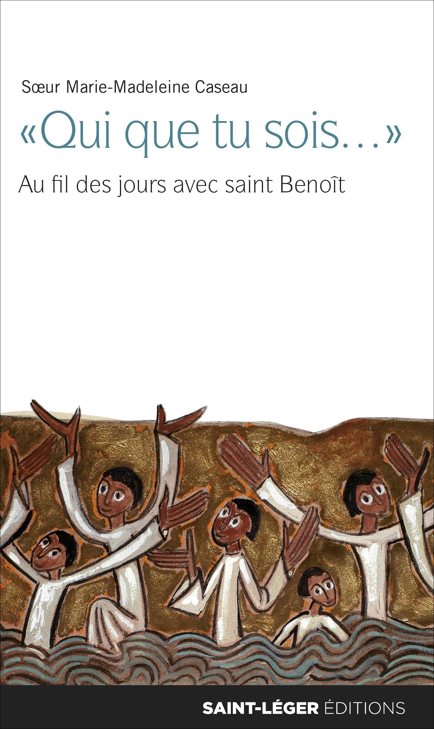 Soeur Marie-Madeleine Caseau, qui que tu sois, saint Benot, bndictine